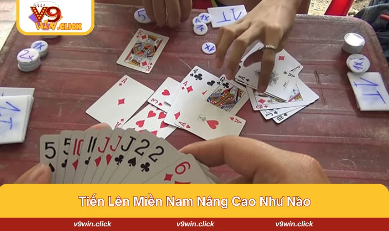 cach choi tien len mien nam 3 Tăng tỷ lệ thắng bằng cách chơi nâng cao